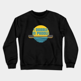 I Dabble in Paddle Crewneck Sweatshirt